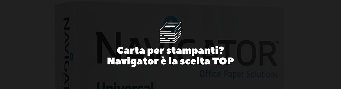 Carta per stampanti: Navigator è la soluzione